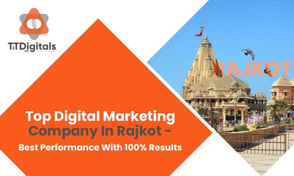 Top Digital Marketing Company In Rajkot - Best Performance With 100% Results
